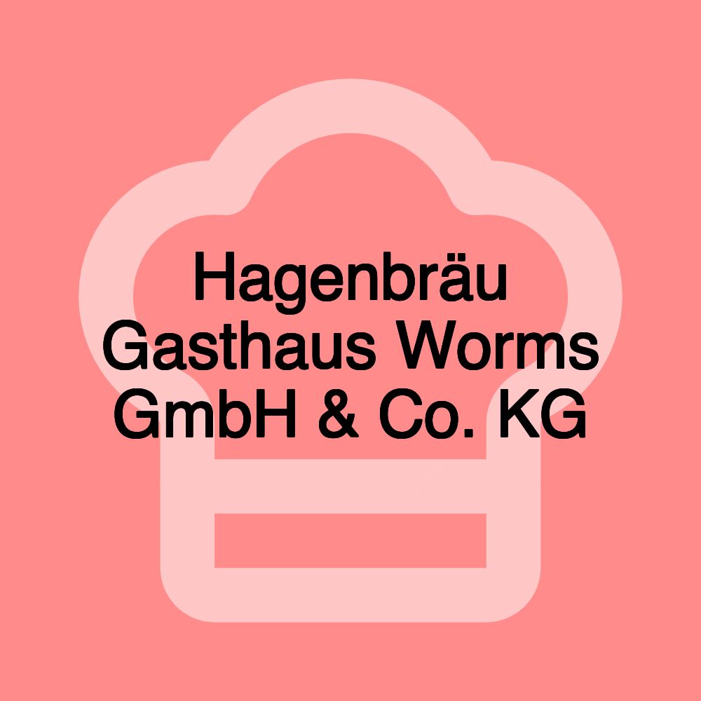 Hagenbräu Gasthaus Worms GmbH & Co. KG