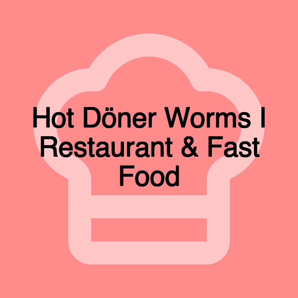 Hot Döner Worms I Restaurant & Fast Food