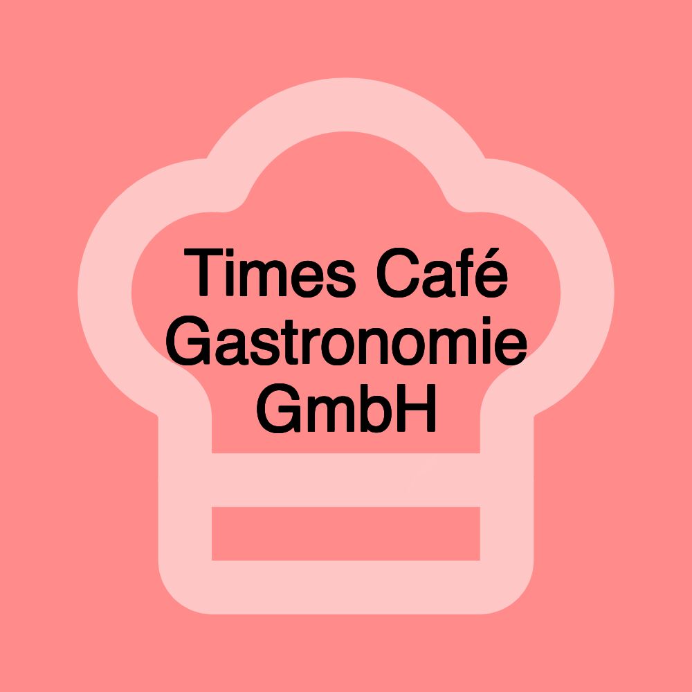 Times Café Gastronomie GmbH