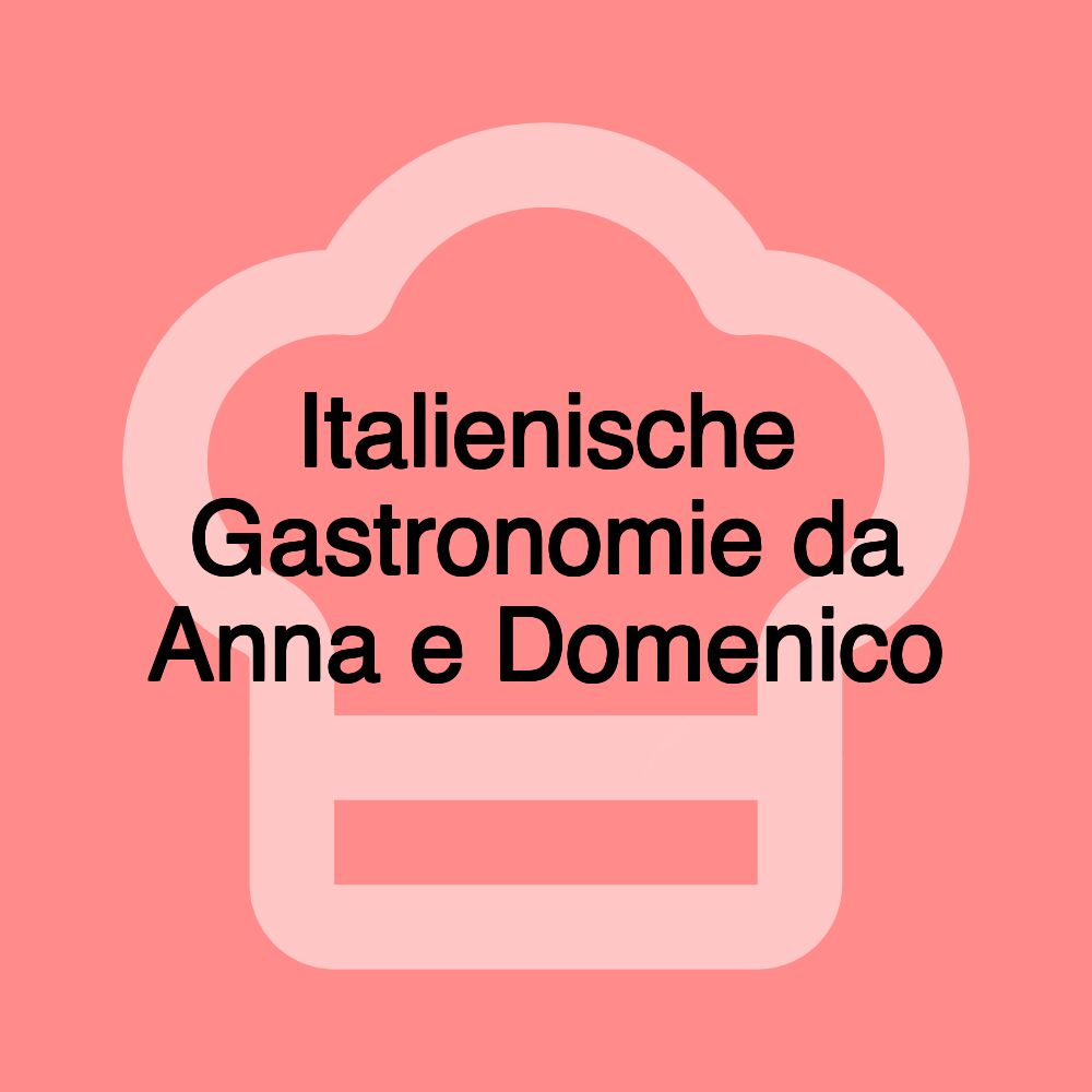 Italienische Gastronomie da Anna e Domenico