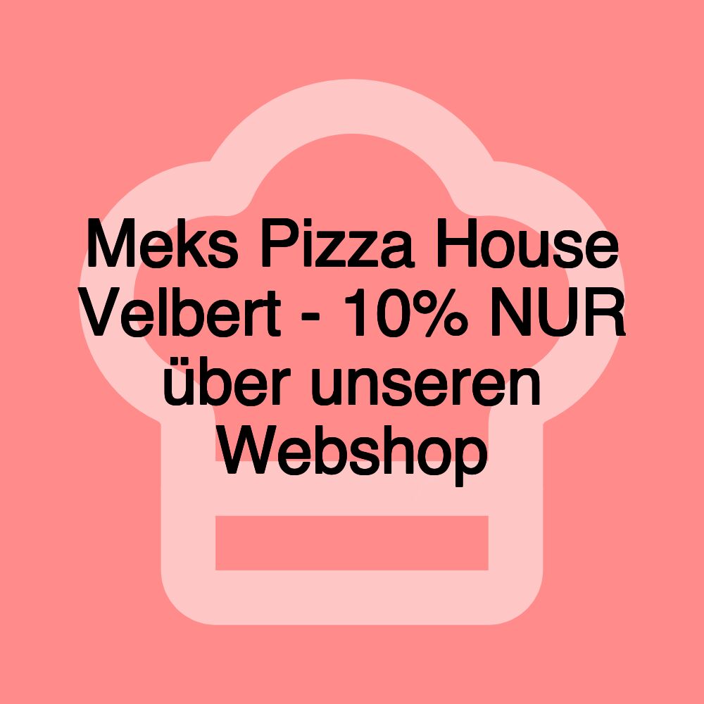 Meks Pizza House Velbert - 10% NUR über unseren Webshop