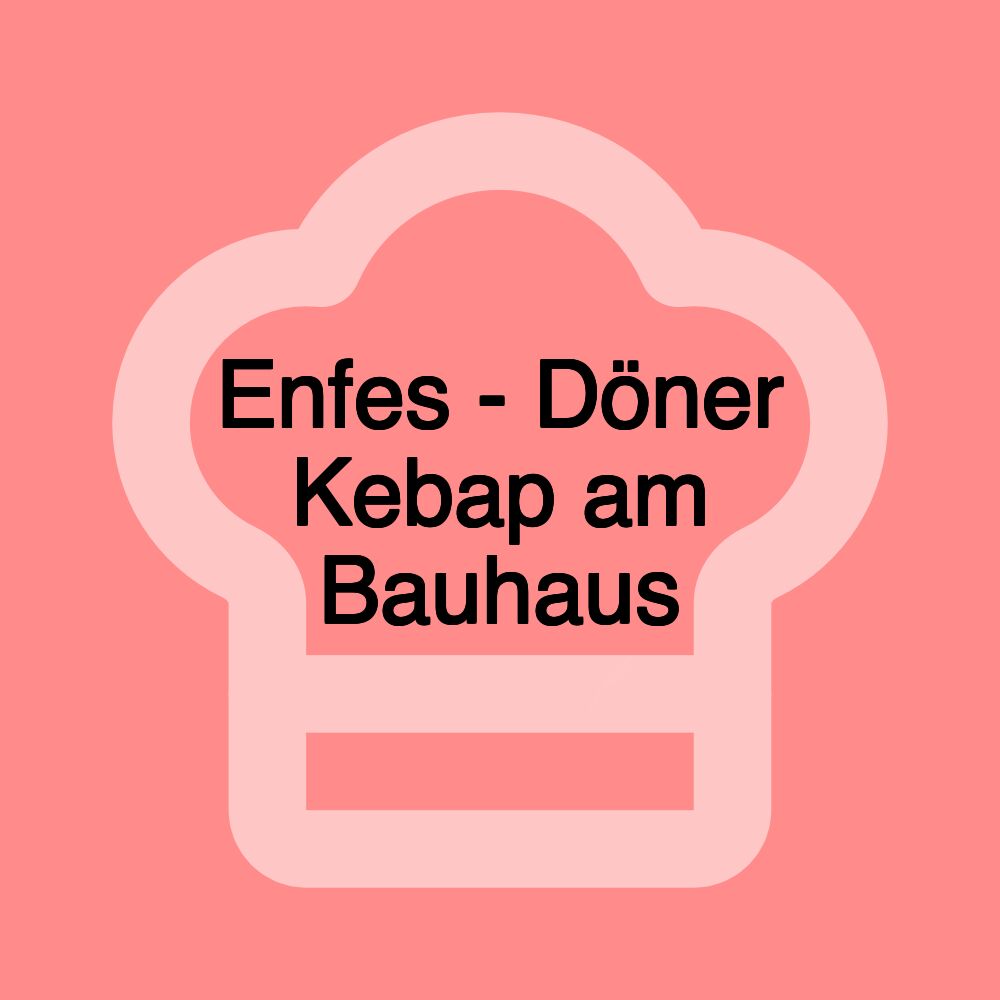 Enfes - Döner Kebap am Bauhaus