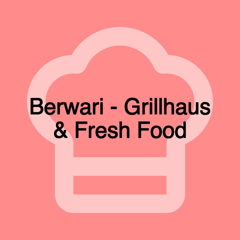 Berwari - Grillhaus & Fresh Food