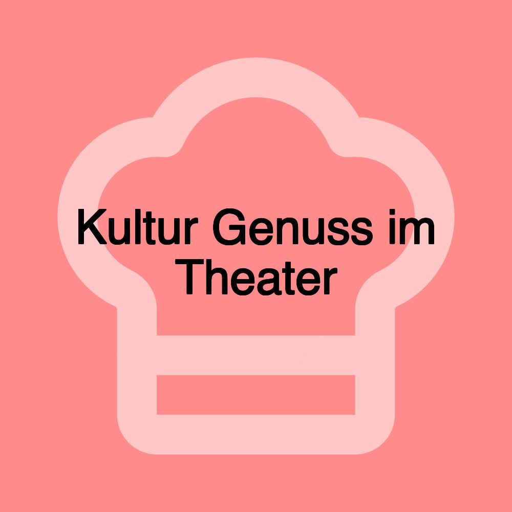 Kultur Genuss im Theater