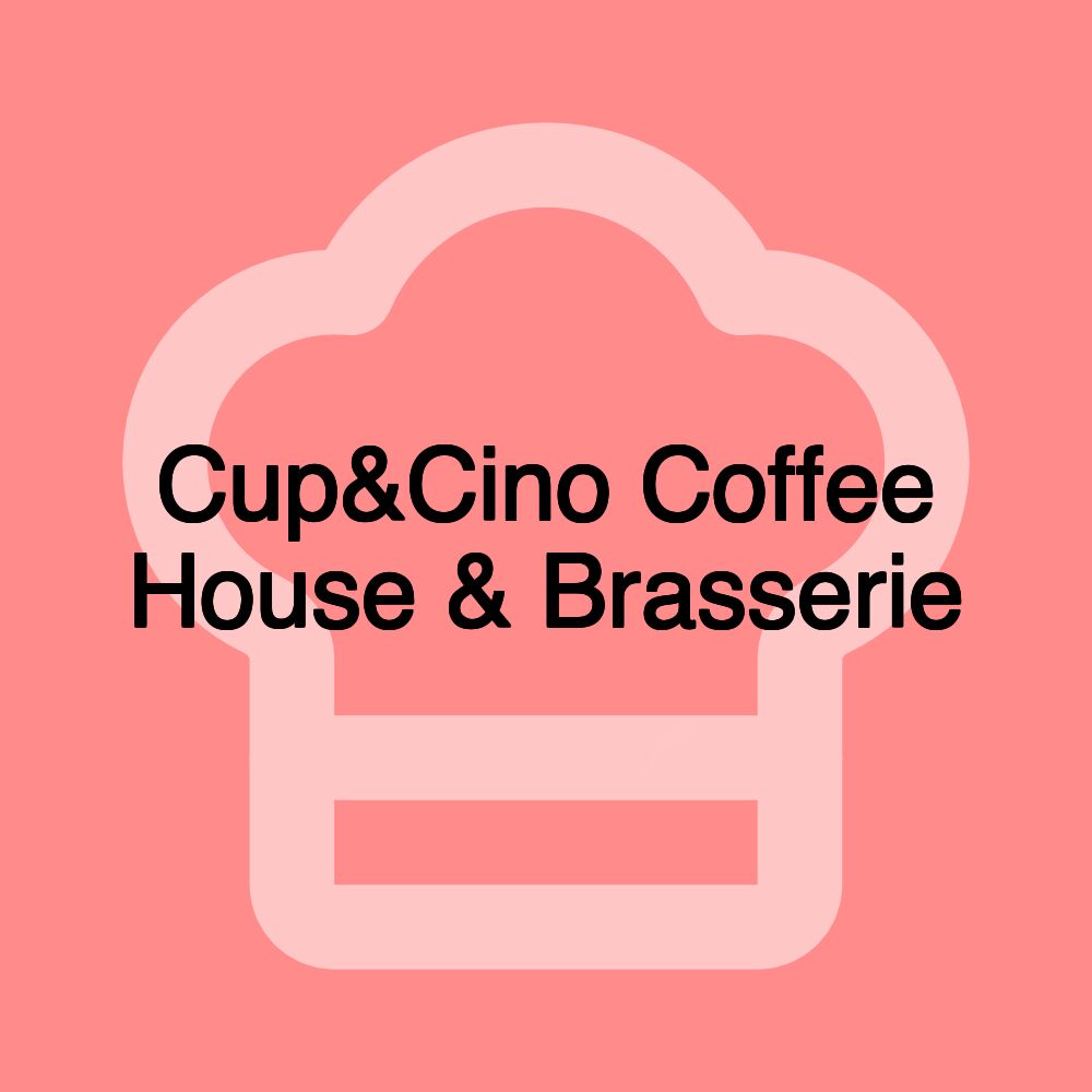 Cup&Cino Coffee House & Brasserie