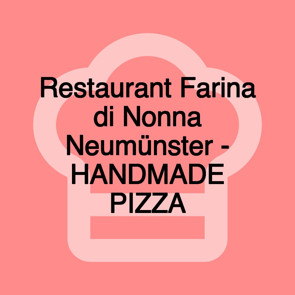 Restaurant Farina di Nonna Neumünster - HANDMADE PIZZA