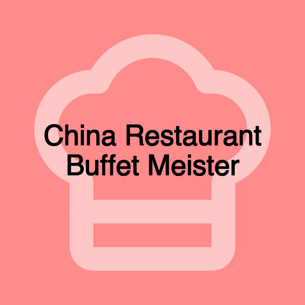 China Restaurant Buffet Meister