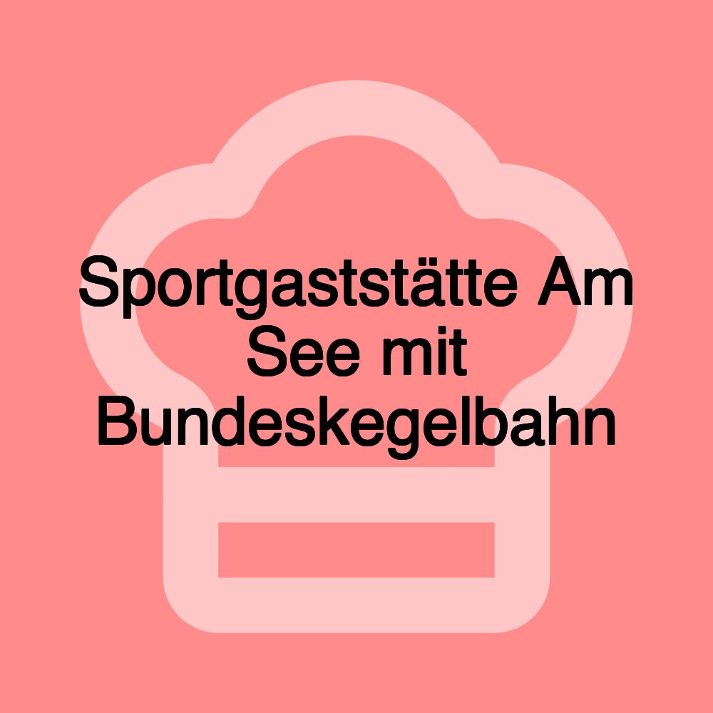 Sportgaststätte Am See mit Bundeskegelbahn