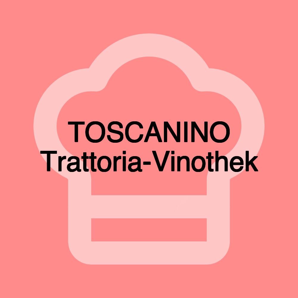 TOSCANINO Trattoria-Vinothek