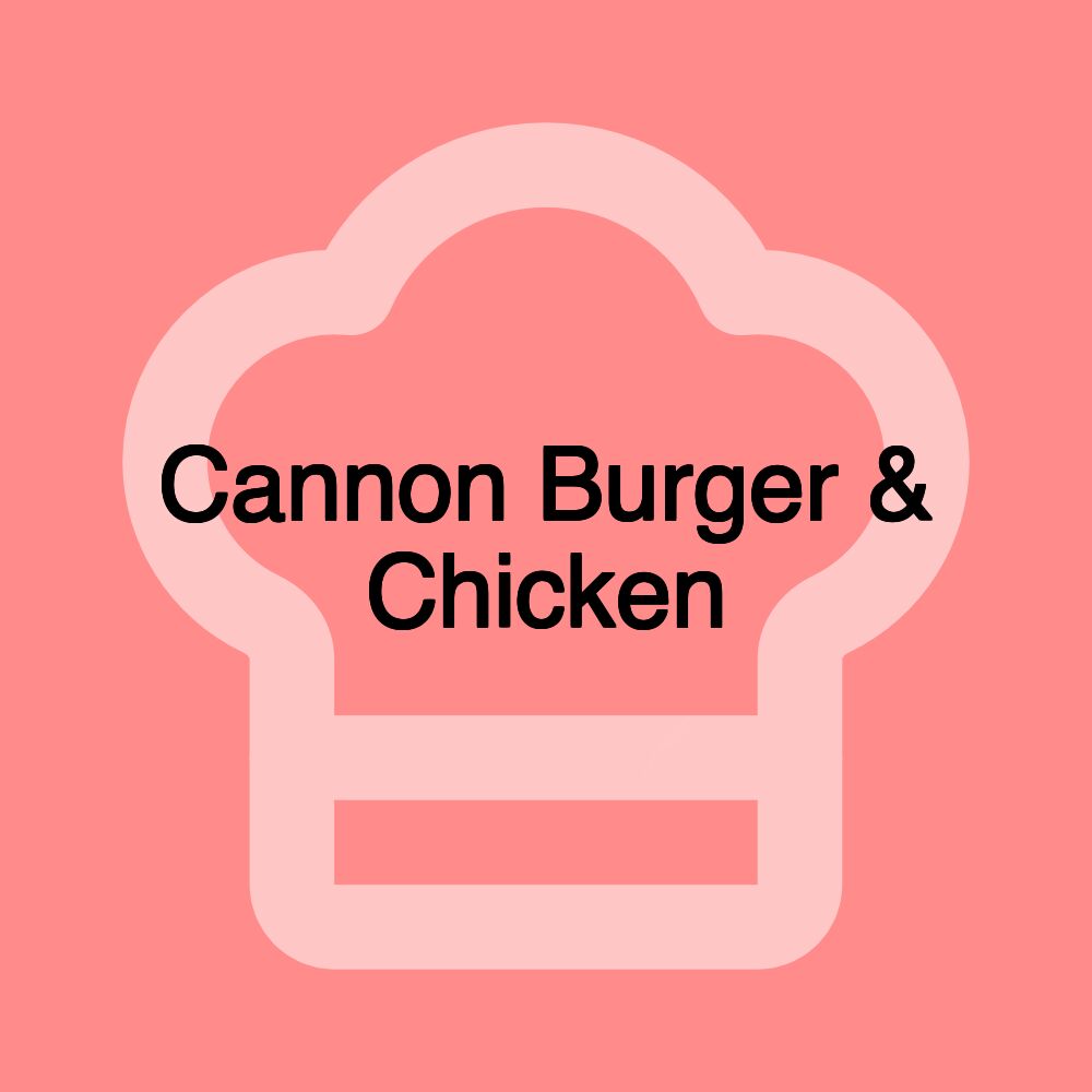 Cannon Burger & Chicken