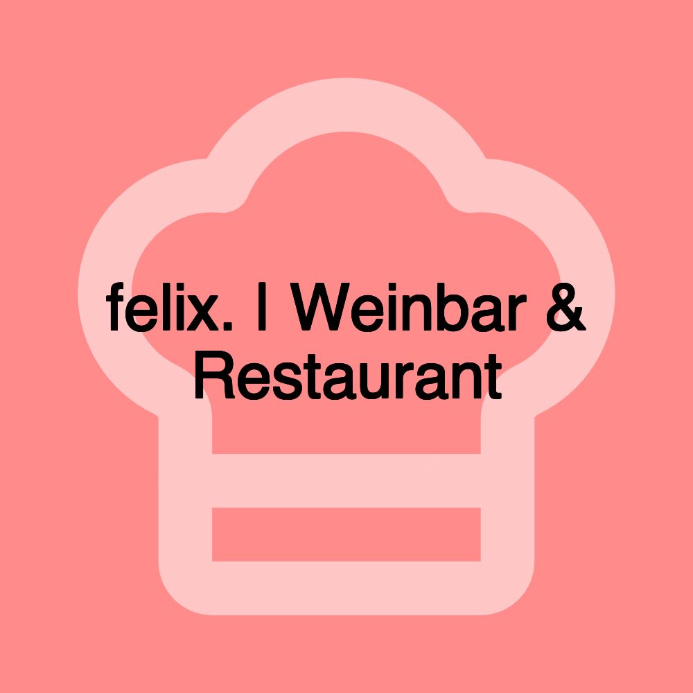 felix. | Weinbar & Restaurant