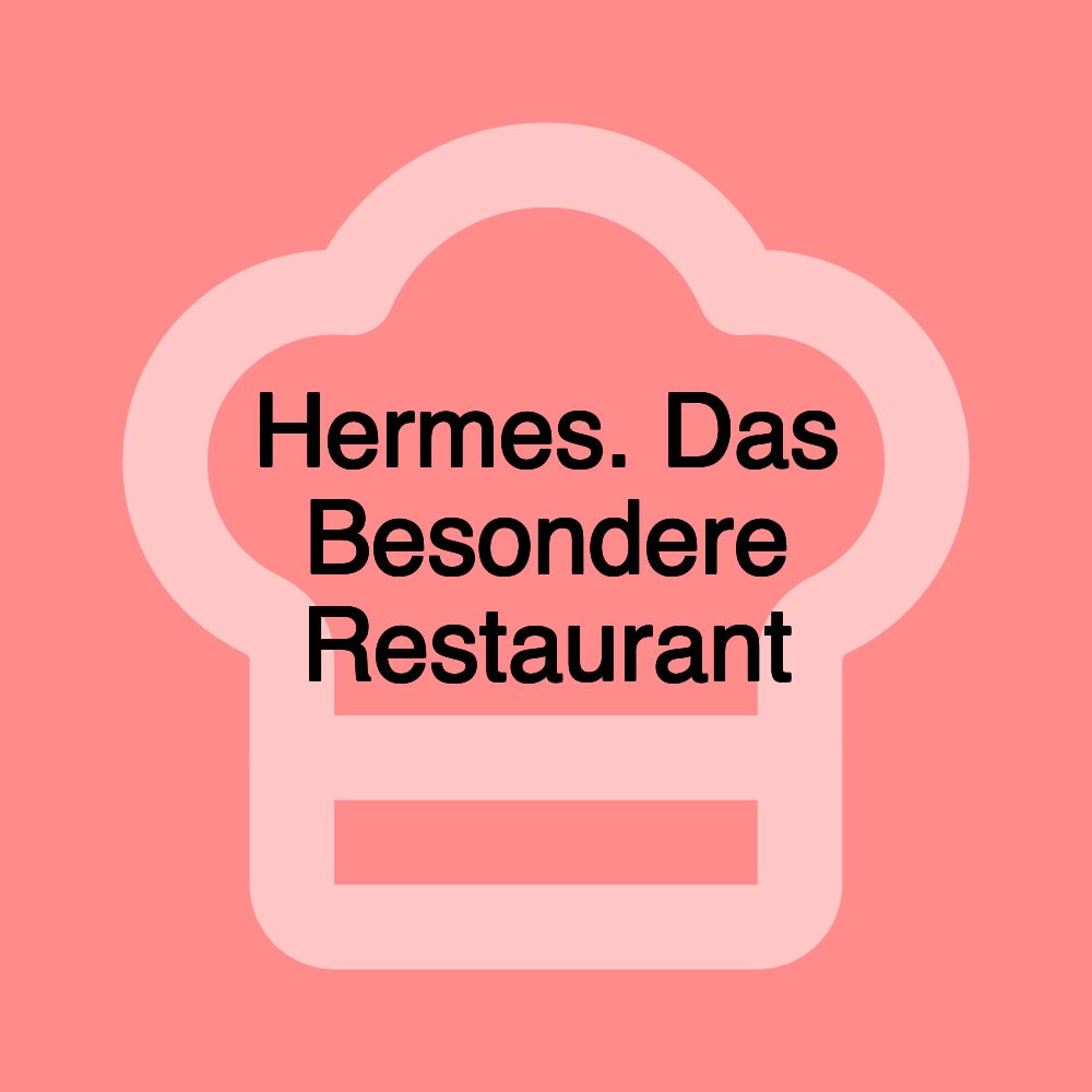 Hermes. Das Besondere Restaurant