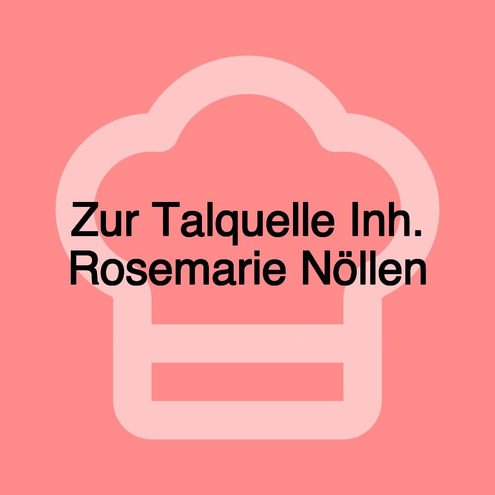 Zur Talquelle Inh. Rosemarie Nöllen