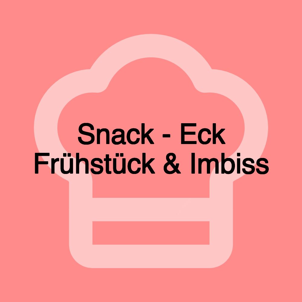 Snack - Eck Frühstück & Imbiss