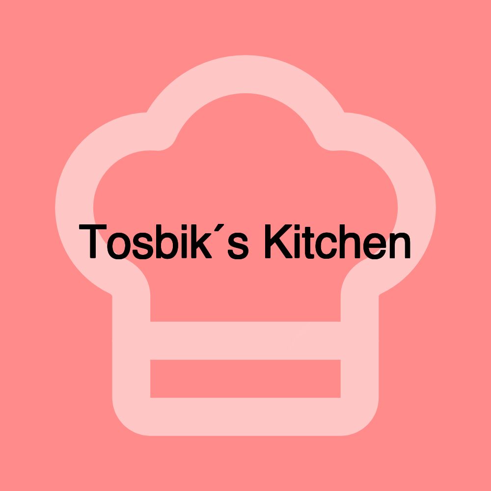 Tosbik´s Kitchen