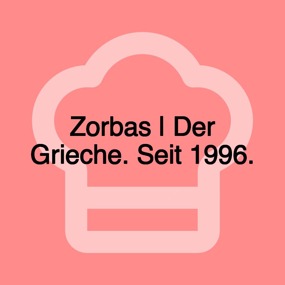 Zorbas | Der Grieche. Seit 1996.