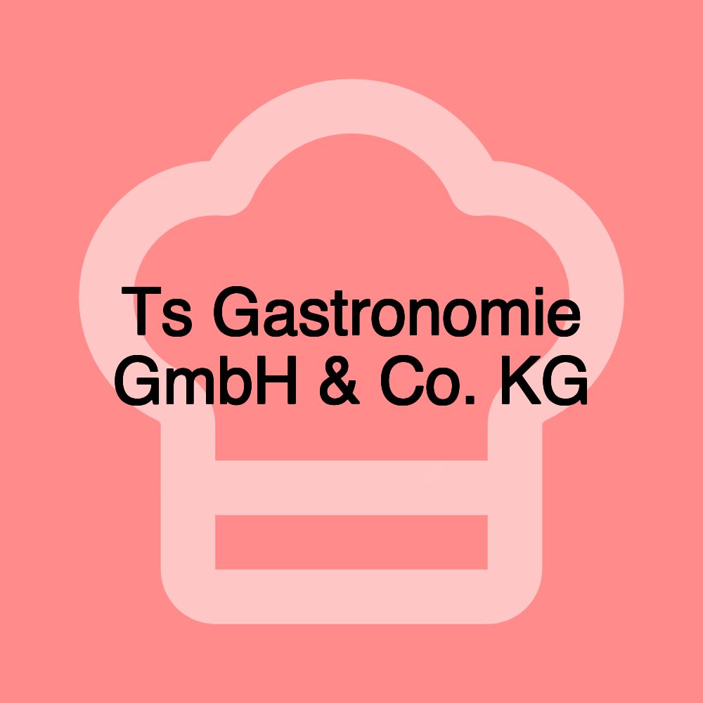 Ts Gastronomie GmbH & Co. KG