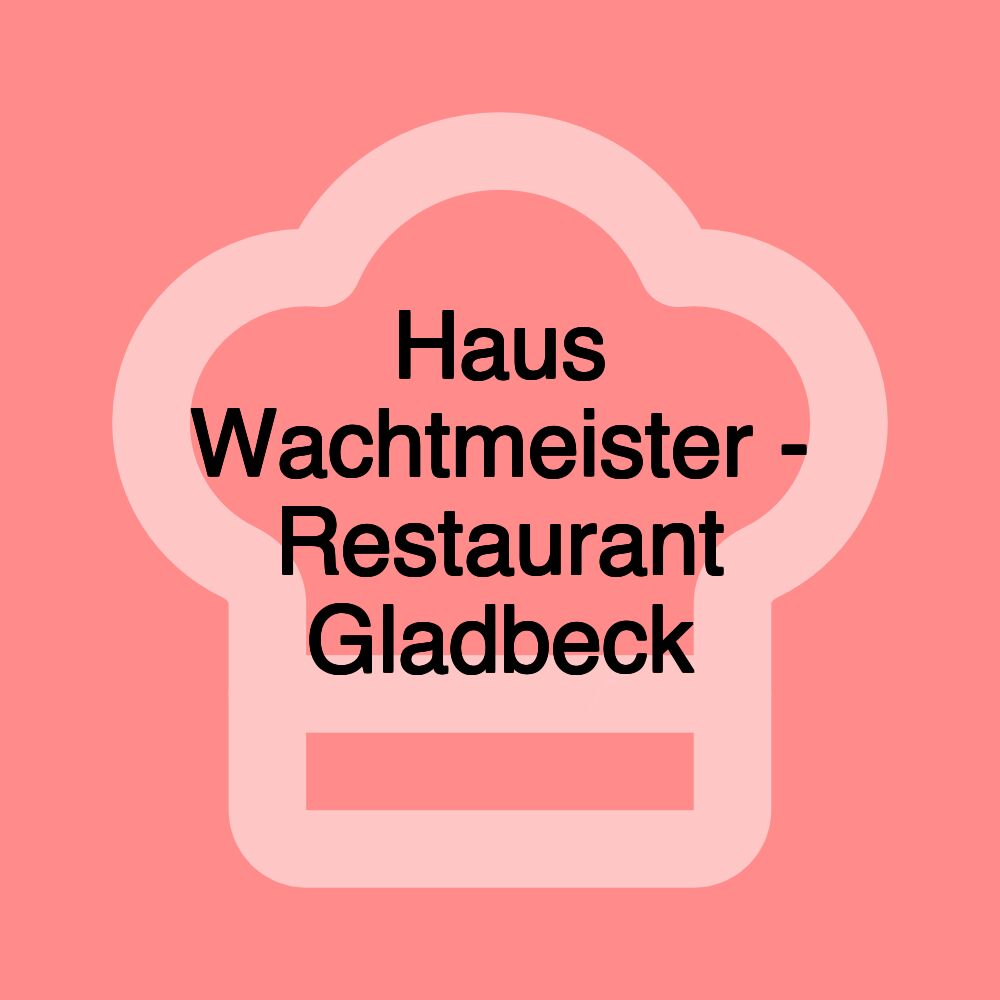 Haus Wachtmeister - Restaurant Gladbeck