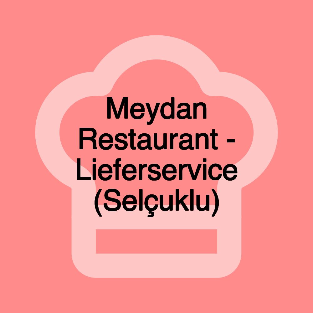 Meydan Restaurant - Lieferservice (Selçuklu)