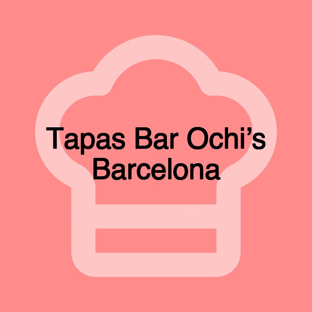 Tapas Bar Ochi’s Barcelona