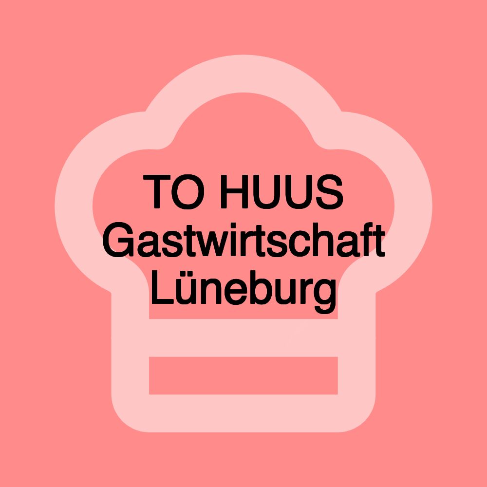 TO HUUS Gastwirtschaft Lüneburg