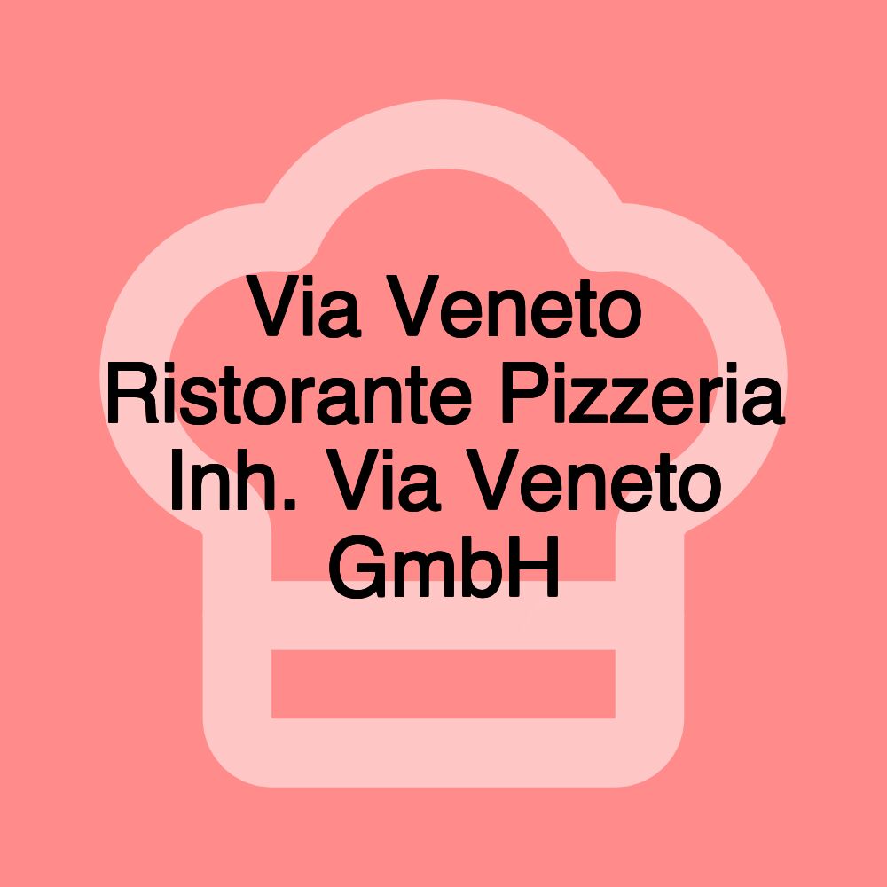 Via Veneto Ristorante Pizzeria Inh. Via Veneto GmbH