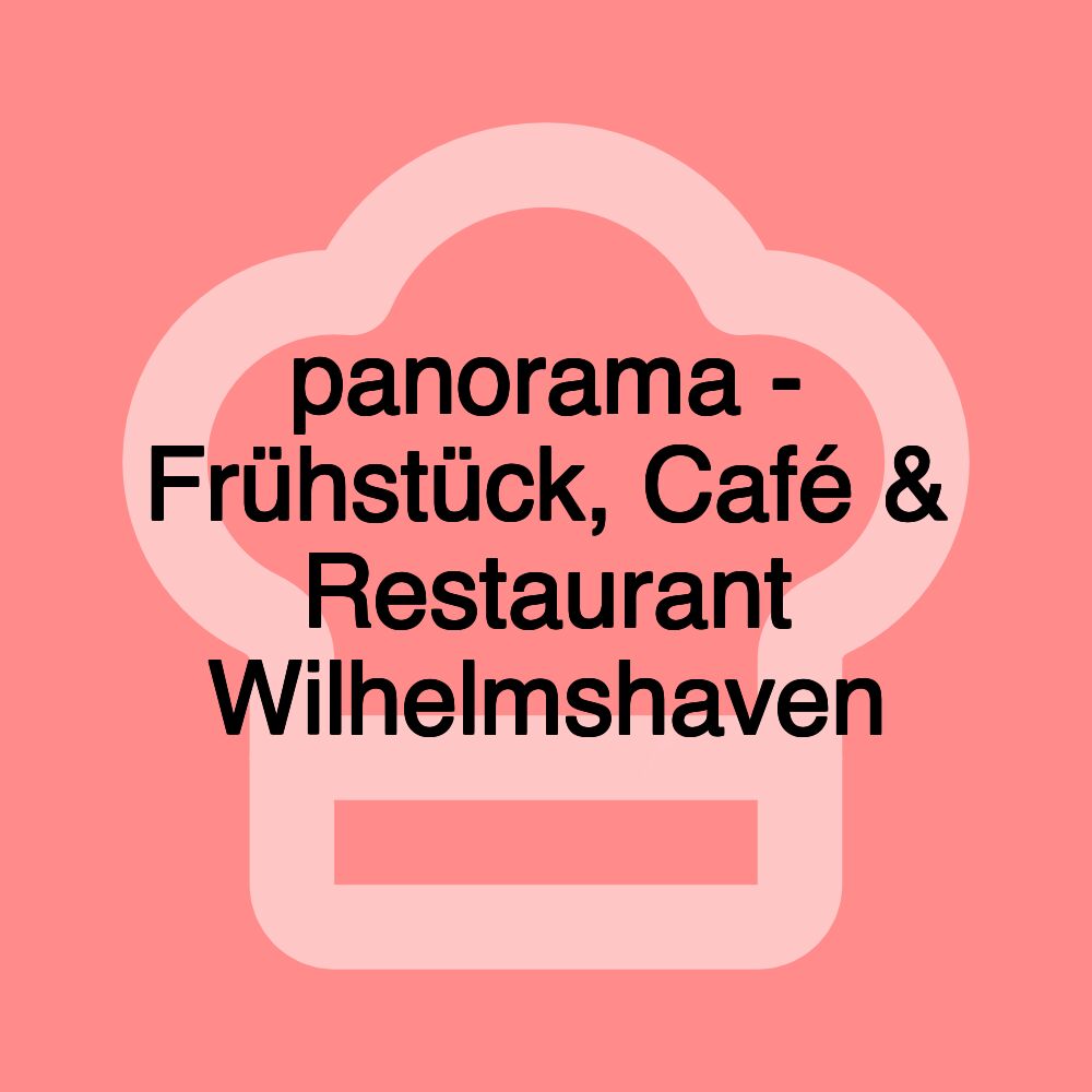 panorama - Frühstück, Café & Restaurant Wilhelmshaven