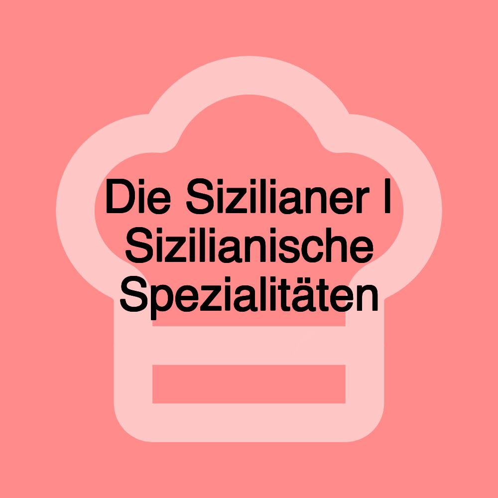 Die Sizilianer | Sizilianische Spezialitäten