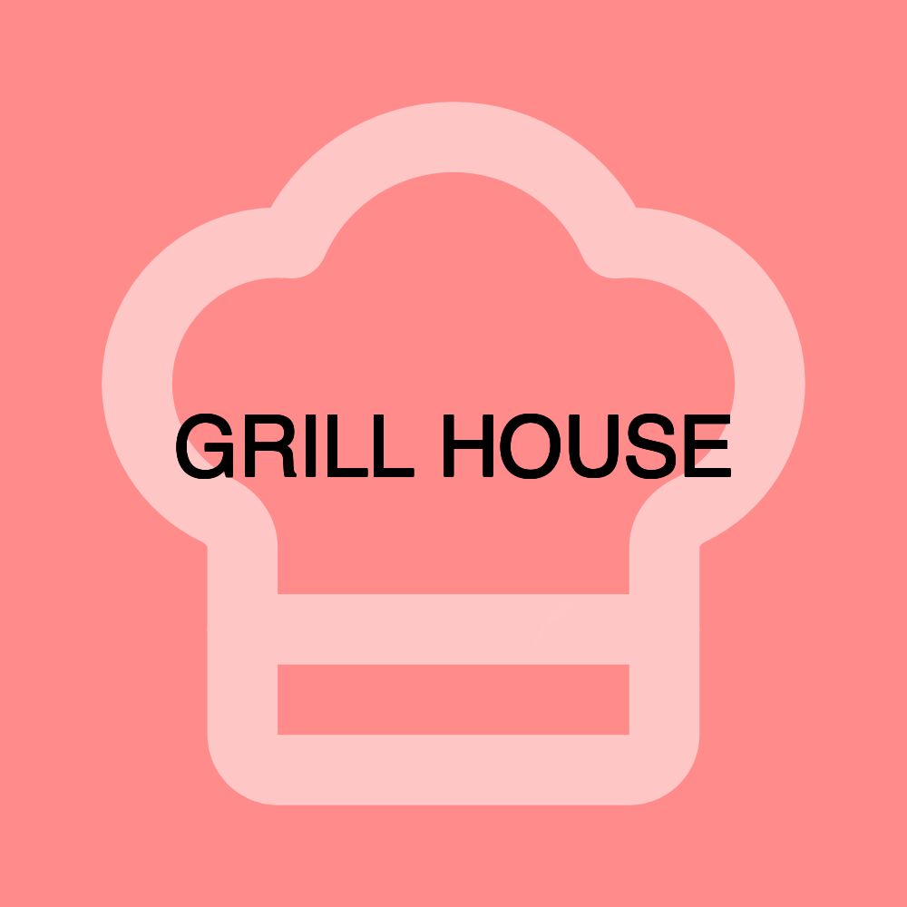 GRILL HOUSE