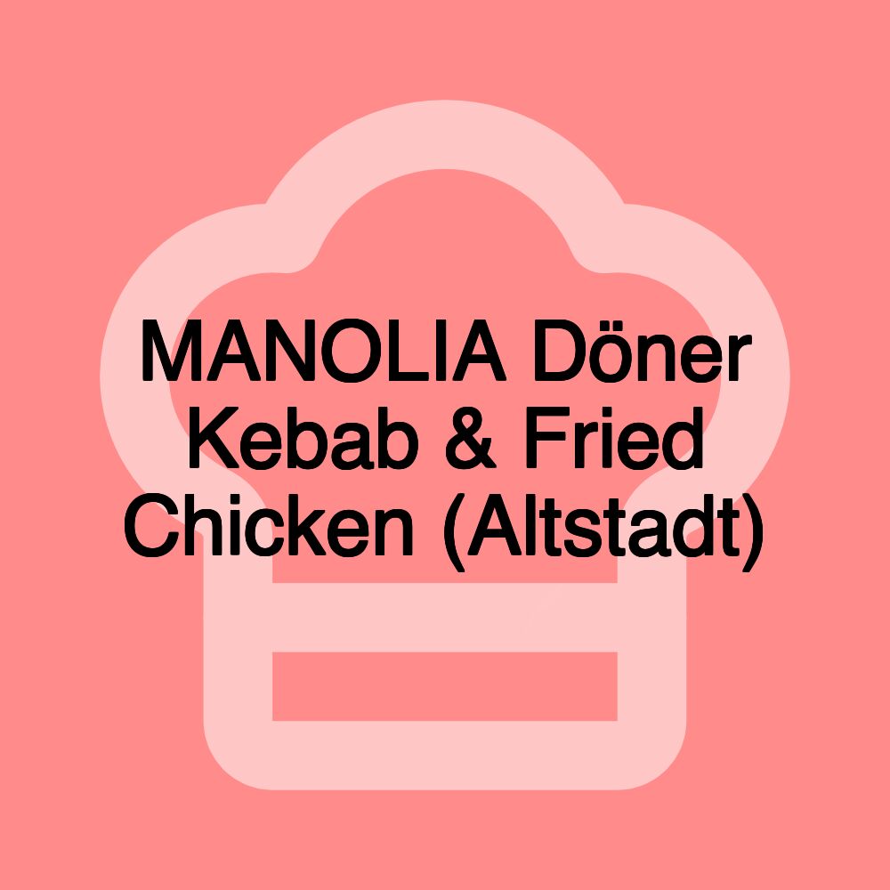 MANOLIA Döner Kebab & Fried Chicken (Altstadt)