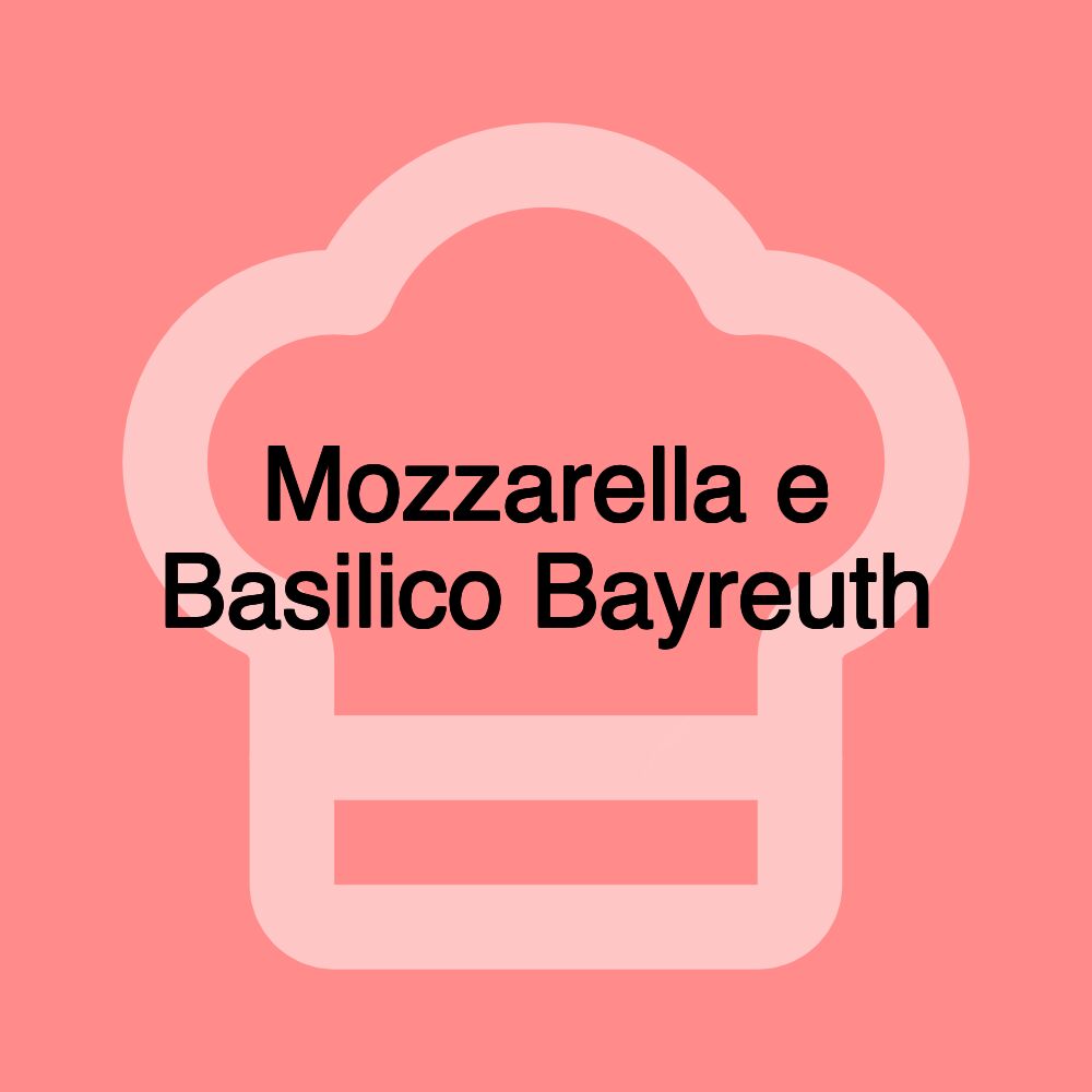 Mozzarella e Basilico Bayreuth