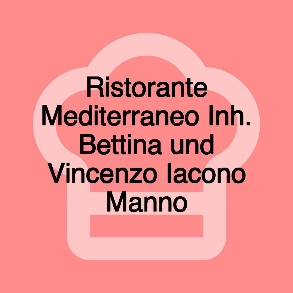 Ristorante Mediterraneo Inh. Bettina und Vincenzo Iacono Manno