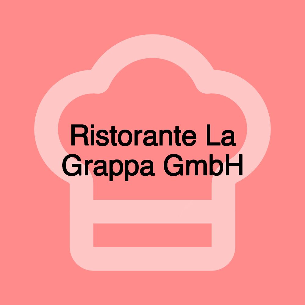 Ristorante La Grappa GmbH