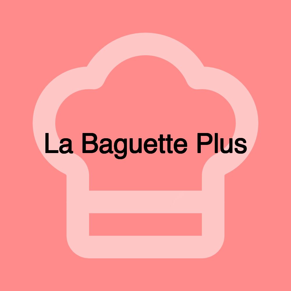 La Baguette Plus