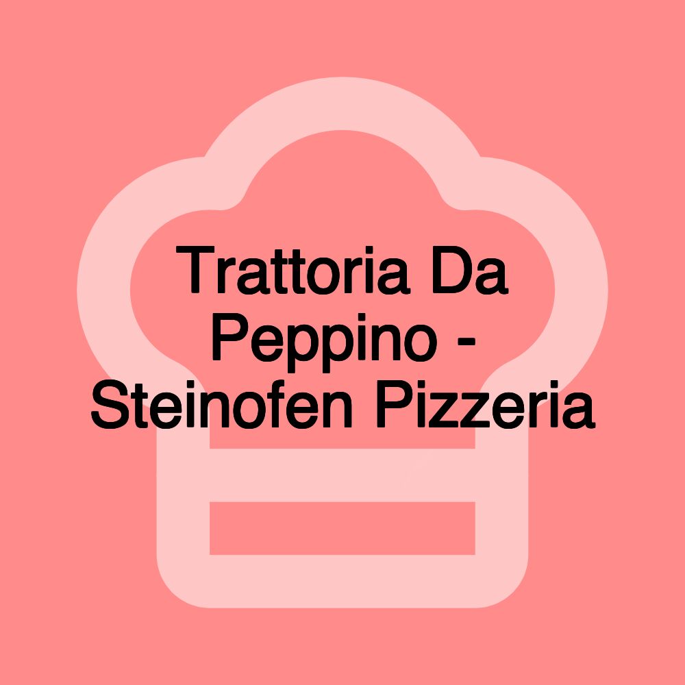 Trattoria Da Peppino - Steinofen Pizzeria