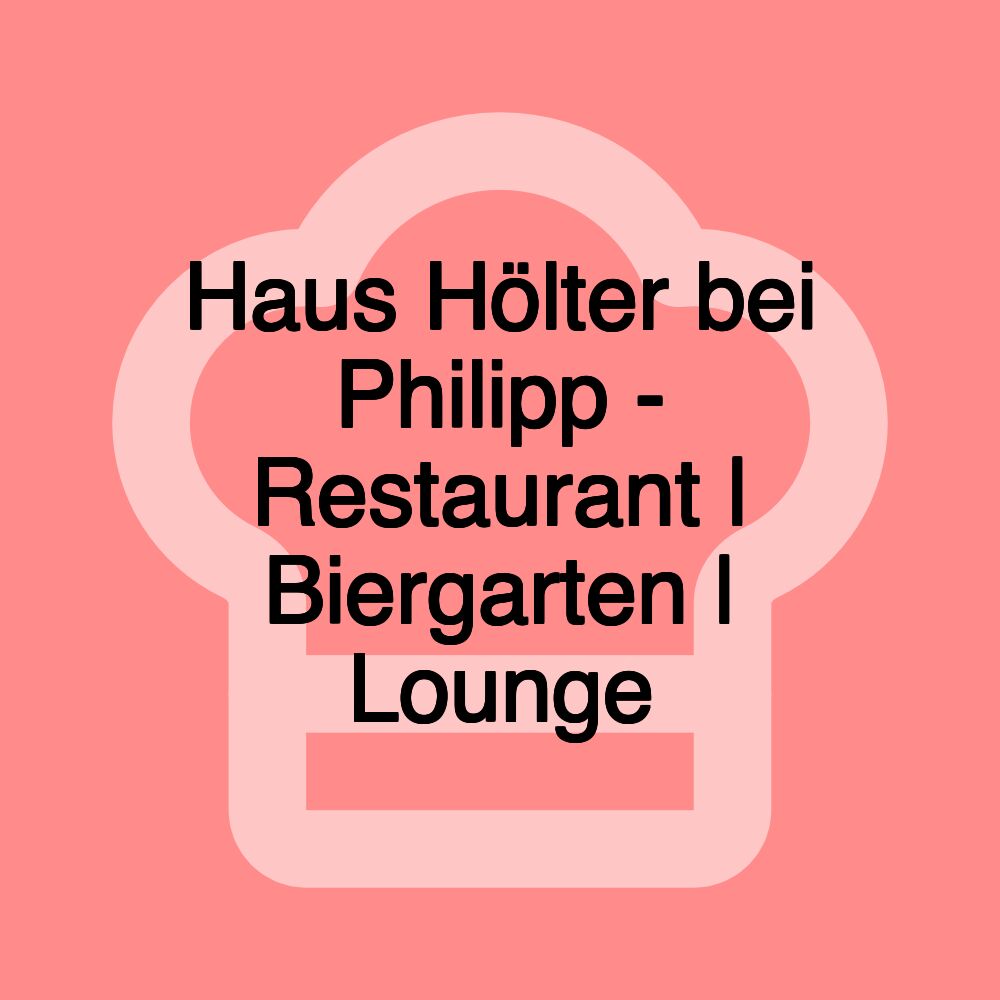 Haus Hölter bei Philipp - Restaurant | Biergarten | Lounge