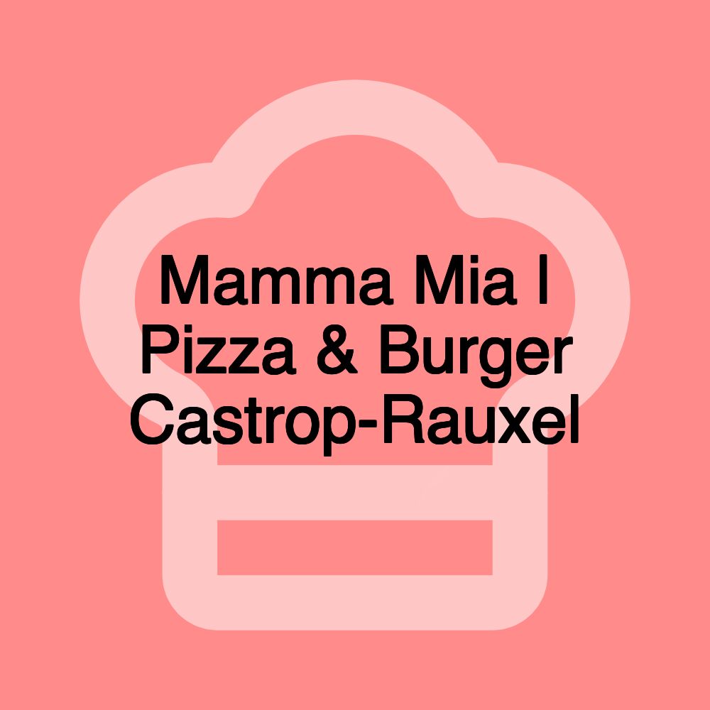 Mamma Mia | Pizza & Burger Castrop-Rauxel