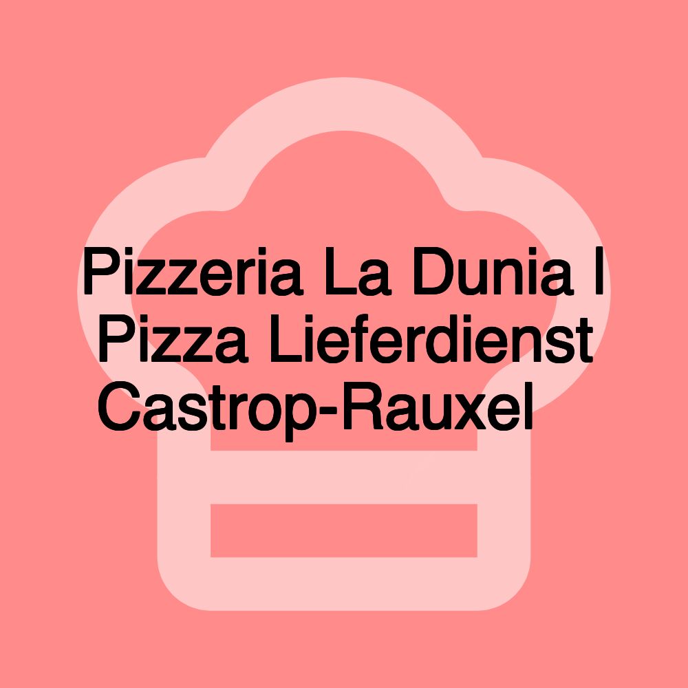 Pizzeria La Dunia | Pizza Lieferdienst Castrop-Rauxel 🍕