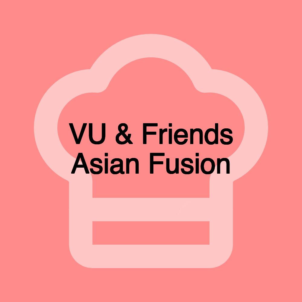 VU & Friends Asian Fusion