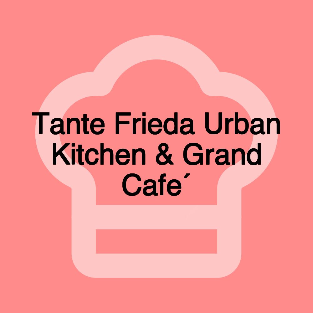 Tante Frieda Urban Kitchen & Grand Cafe´