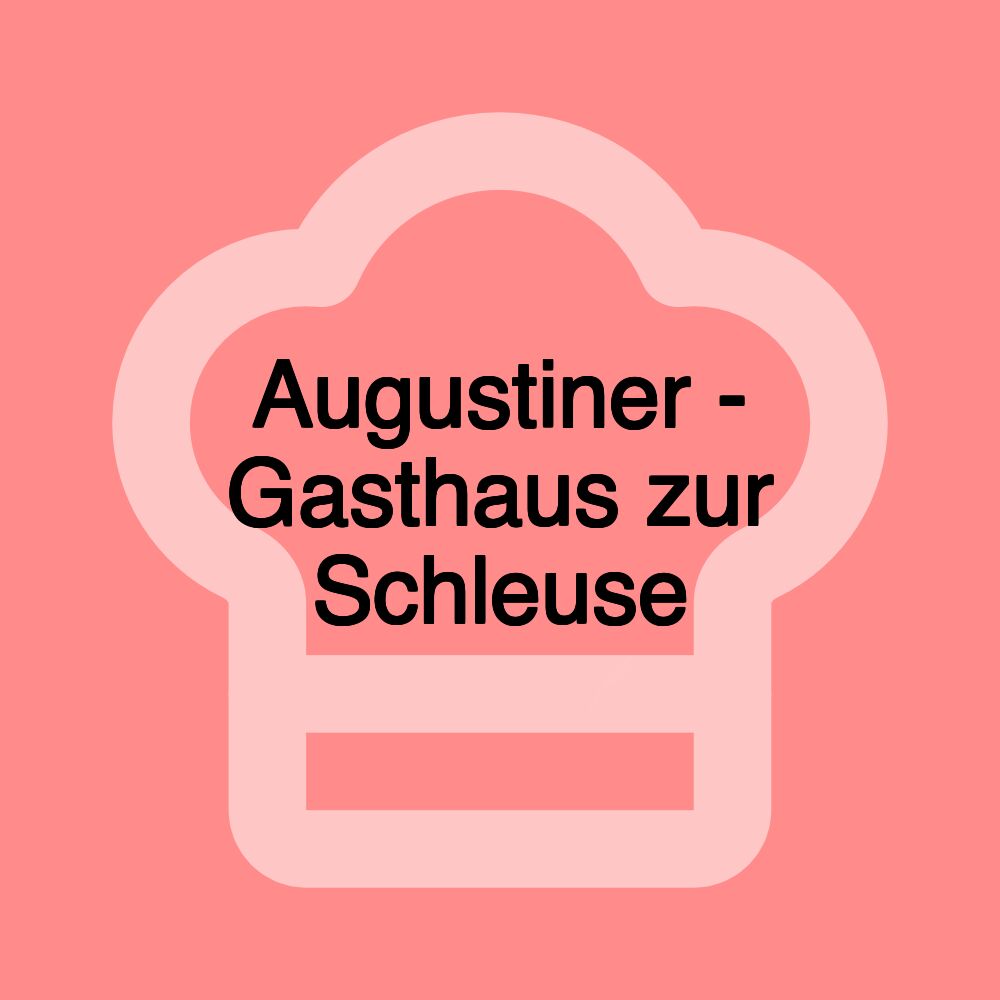 Augustiner - Gasthaus zur Schleuse