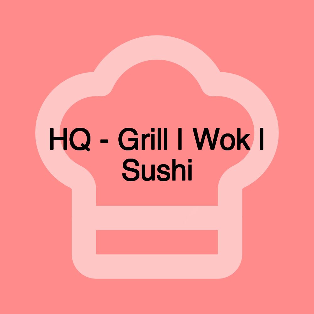 HQ - Grill | Wok | Sushi