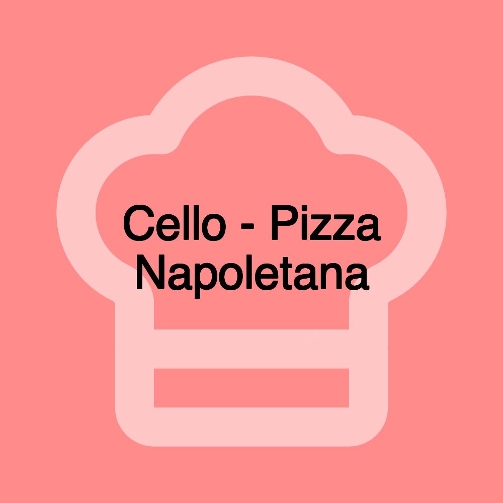 Cello - Pizza Napoletana