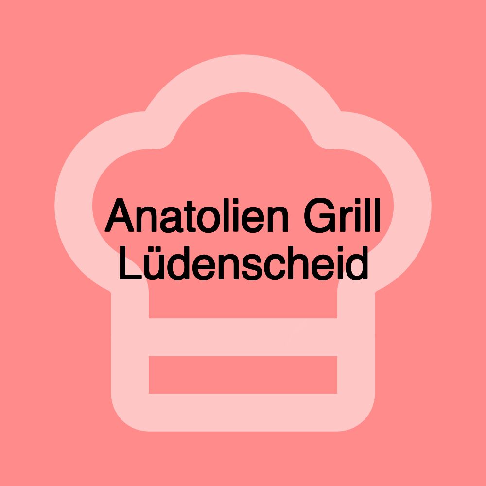 Anatolien Grill Lüdenscheid