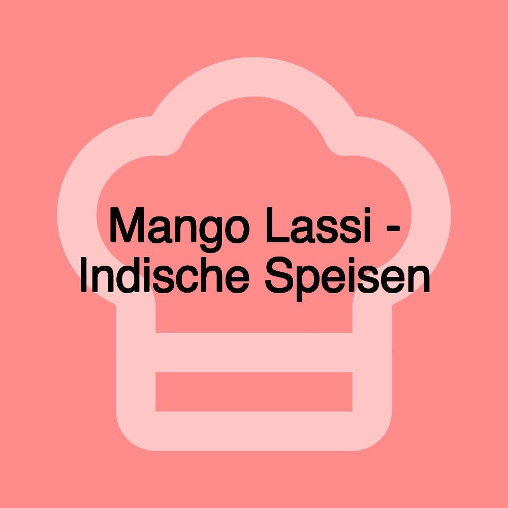 Mango Lassi - Indische Speisen