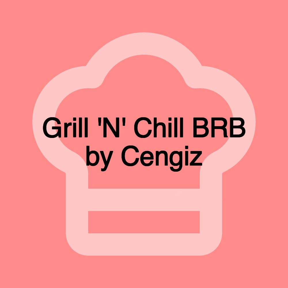 Grill 'N' Chill BRB by Cengiz