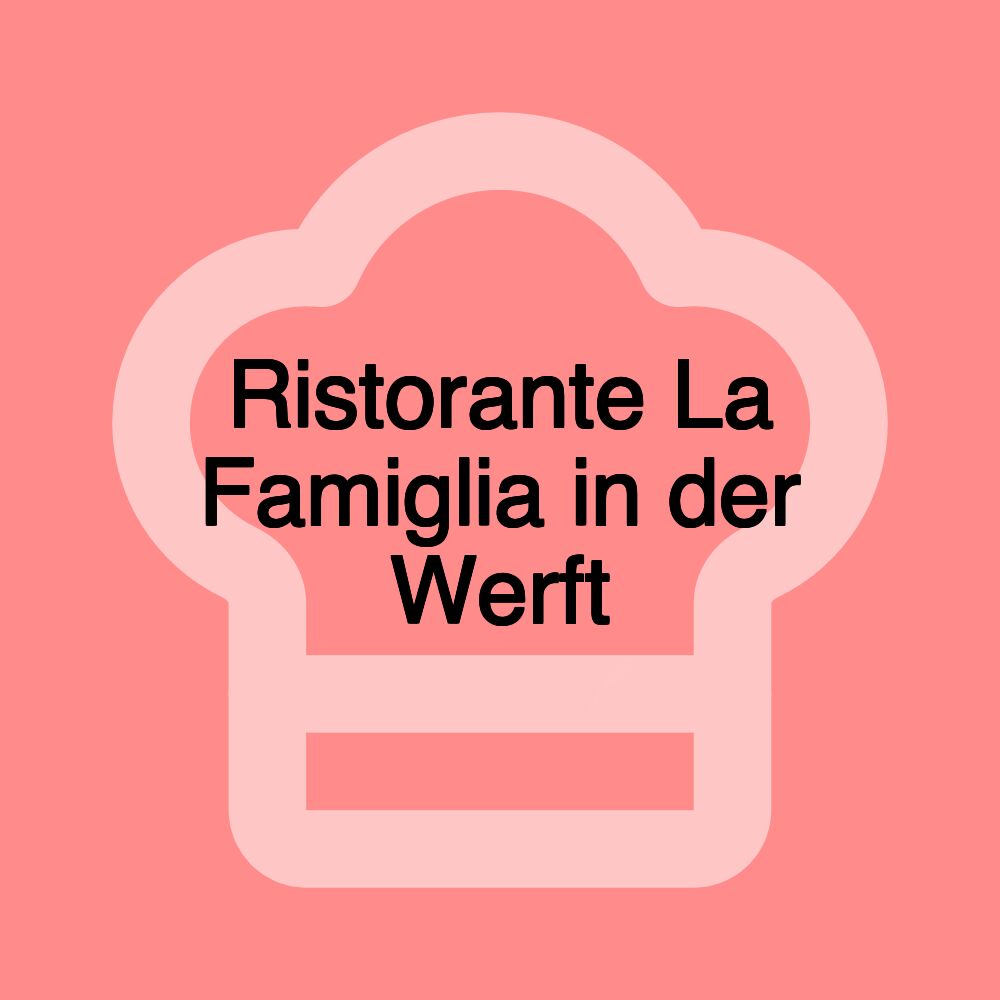 Ristorante La Famiglia in der Werft