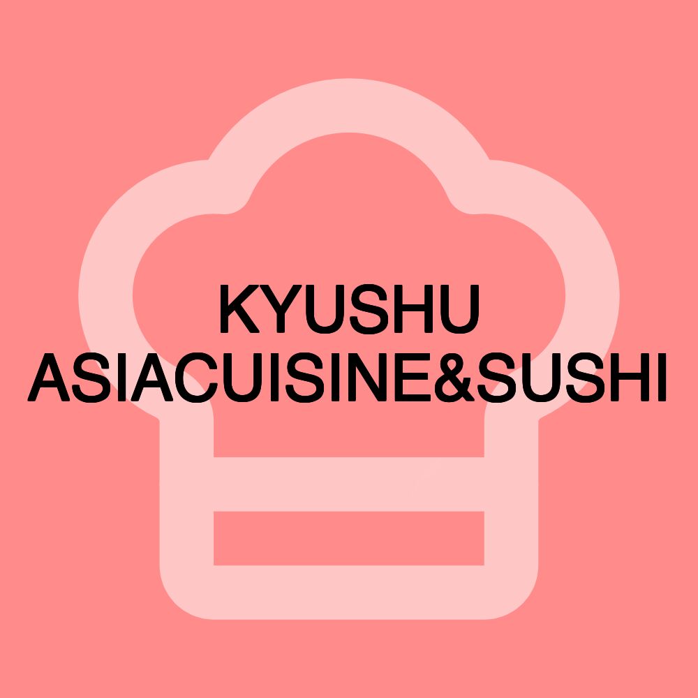 KYUSHU ASIACUISINE&SUSHI