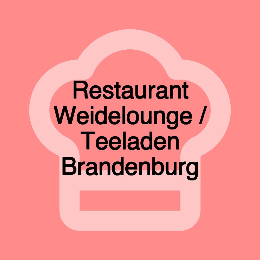 Restaurant Weidelounge / Teeladen Brandenburg