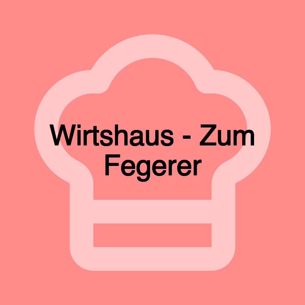 Wirtshaus - Zum Fegerer